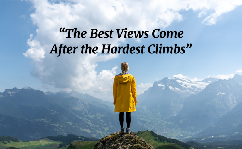 “The Best Views Come After the Hardest Climbs”